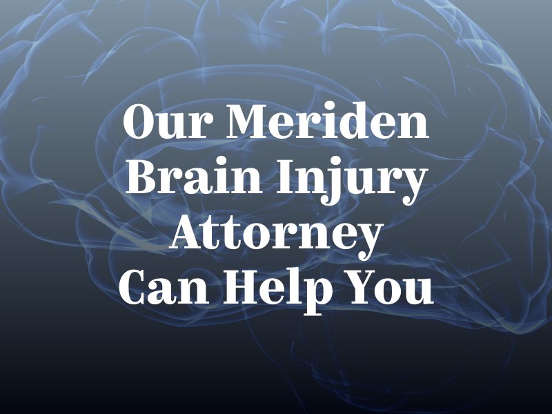 Our Meriden Brain Injury Attorney Can Help You