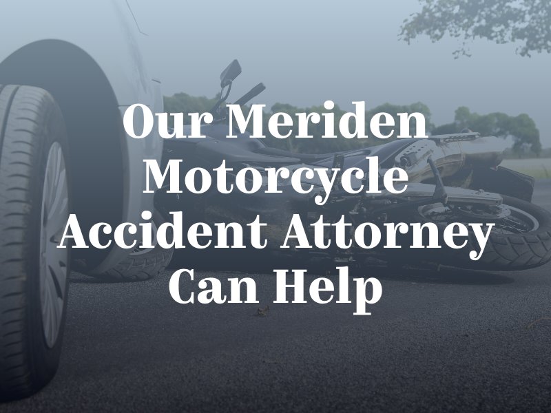 Our Meriden motorcycle accident attorney can help
